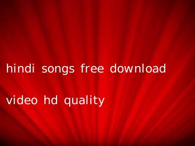 hindi songs free download video hd quality
