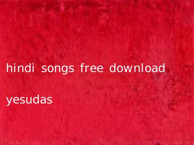 hindi songs free download yesudas