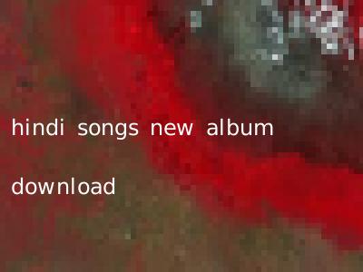 hindi songs new album download