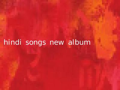 hindi songs new album