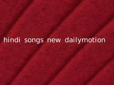 hindi songs new dailymotion