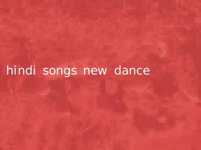 hindi songs new dance