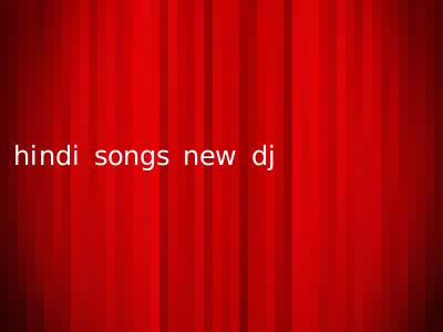 hindi songs new dj