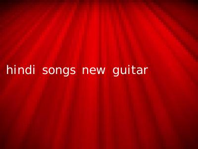 hindi songs new guitar