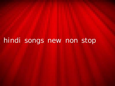 hindi songs new non stop