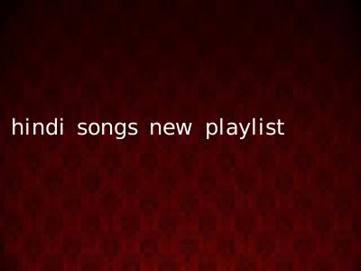 hindi songs new playlist