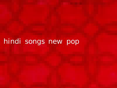 hindi songs new pop
