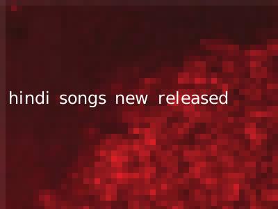 hindi songs new released