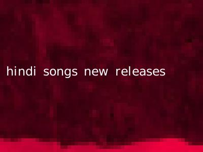 hindi songs new releases