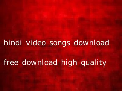 hindi video songs download free download high quality