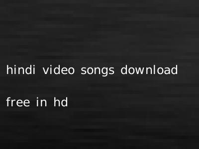 hindi video songs download free in hd