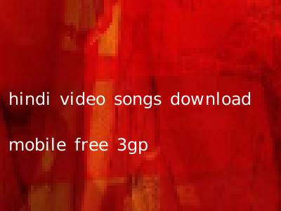 hindi video songs download mobile free 3gp
