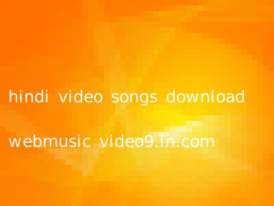 hindi video songs download webmusic video9.in.com