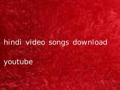hindi video songs download youtube