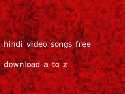 hindi video songs free download a to z