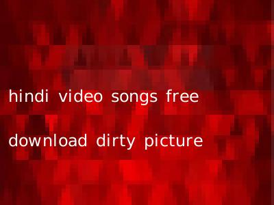 hindi video songs free download dirty picture