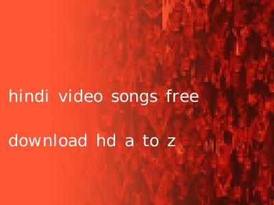hindi video songs free download hd a to z
