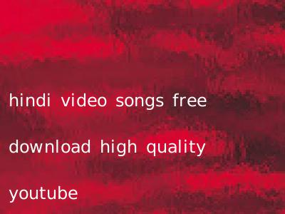 hindi video songs free download high quality youtube