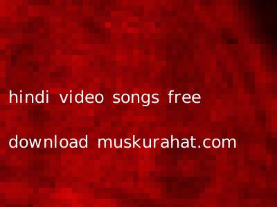 hindi video songs free download muskurahat.com
