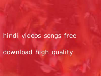 hindi videos songs free download high quality