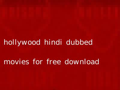 hollywood hindi dubbed movies for free download