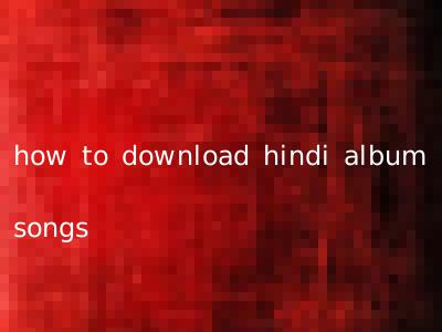 how to download hindi album songs