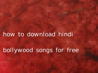 how to download hindi bollywood songs for free