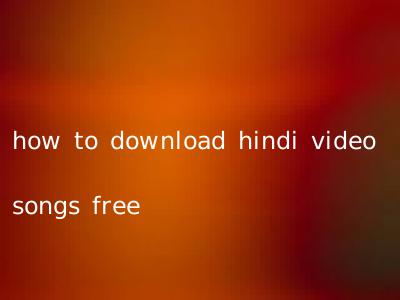how to download hindi video songs free