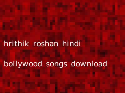 hrithik roshan hindi bollywood songs download