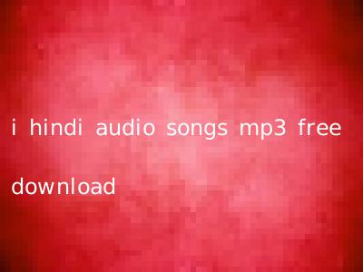 i hindi audio songs mp3 free download