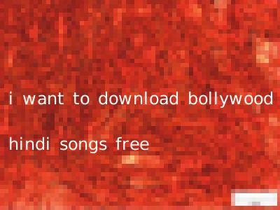 i want to download bollywood hindi songs free