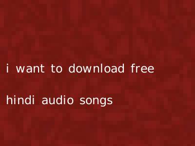 i want to download free hindi audio songs