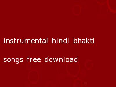 instrumental hindi bhakti songs free download