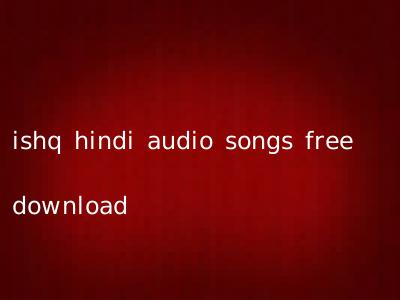 ishq hindi audio songs free download