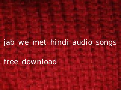 jab we met hindi audio songs free download