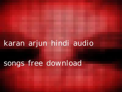 karan arjun hindi audio songs free download