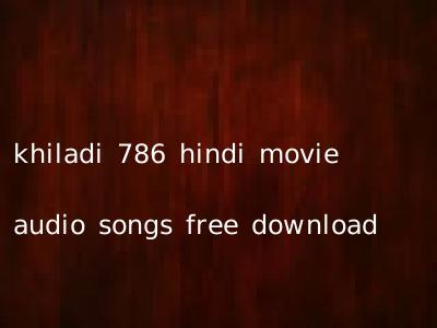 khiladi 786 hindi movie audio songs free download