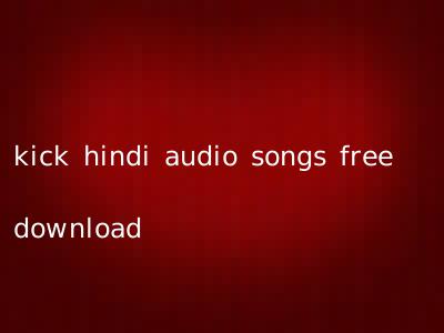 kick hindi audio songs free download
