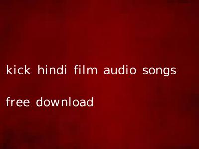 kick hindi film audio songs free download