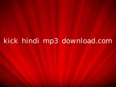 kick hindi mp3 download.com