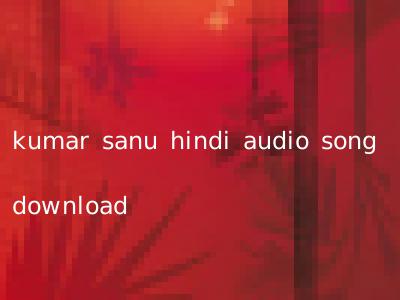 kumar sanu hindi audio song download