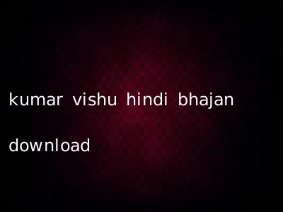 kumar vishu hindi bhajan download