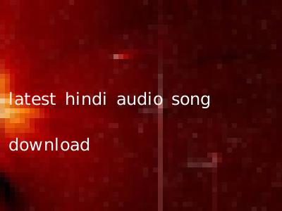 latest hindi audio song download
