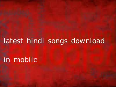 latest hindi songs download in mobile