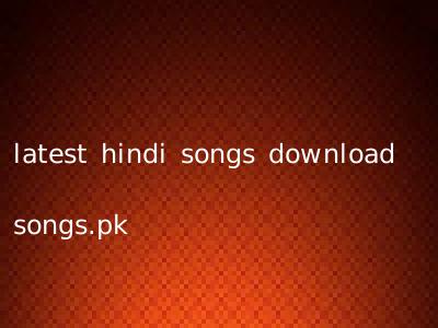 latest hindi songs download songs.pk