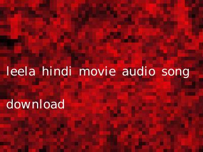 leela hindi movie audio song download