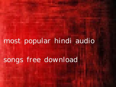 most popular hindi audio songs free download