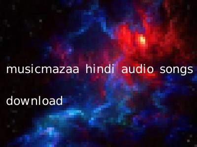 musicmazaa hindi audio songs download