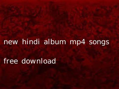 new hindi album mp4 songs free download