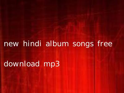 new hindi album songs free download mp3